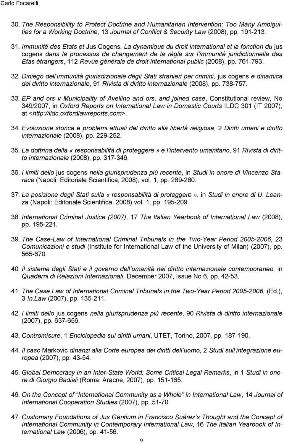 La dynamique du droit international et la fonction du jus cogens dans le processus de changement de la règle sur l immunité juridictionnelle des Etas étrangers, 112 Revue générale de droit