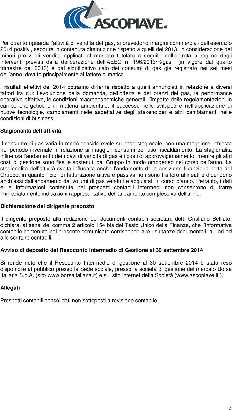 196/2013/R/gas (in vigore dal quarto trimestre del 2013) e dal significativo calo dei consumi di gas già registrato nei sei mesi dell anno, dovuto principalmente al fattore climatico.