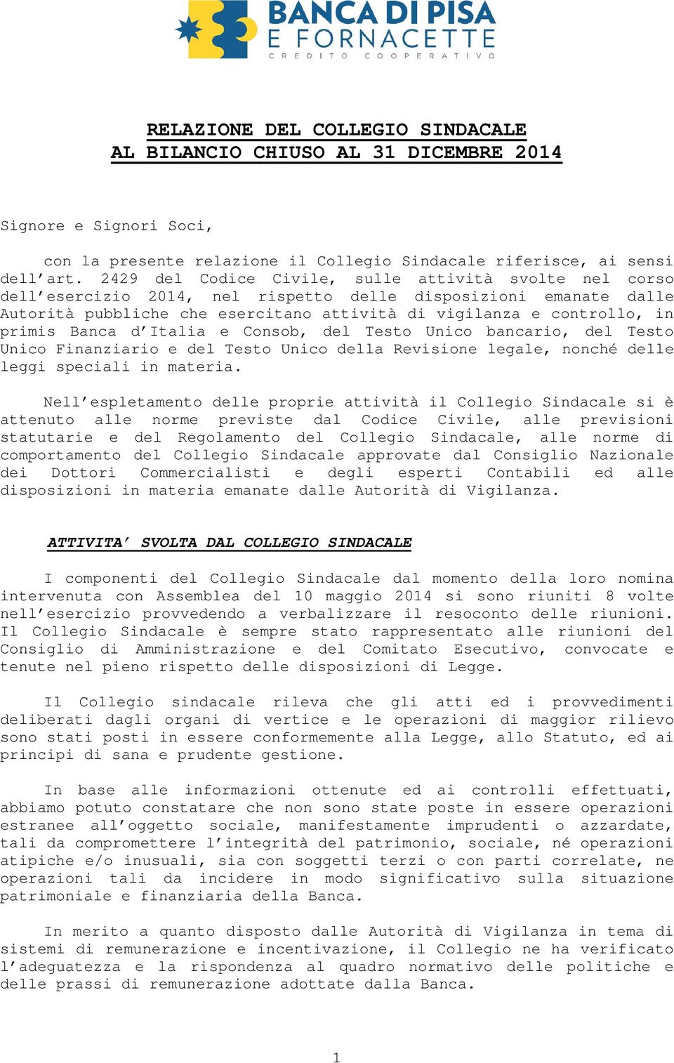 primis Banca d Italia e Consob, del Testo Unico bancario, del Testo Unico Finanziario e del Testo Unico della Revisione legale, nonché delle leggi speciali in materia.