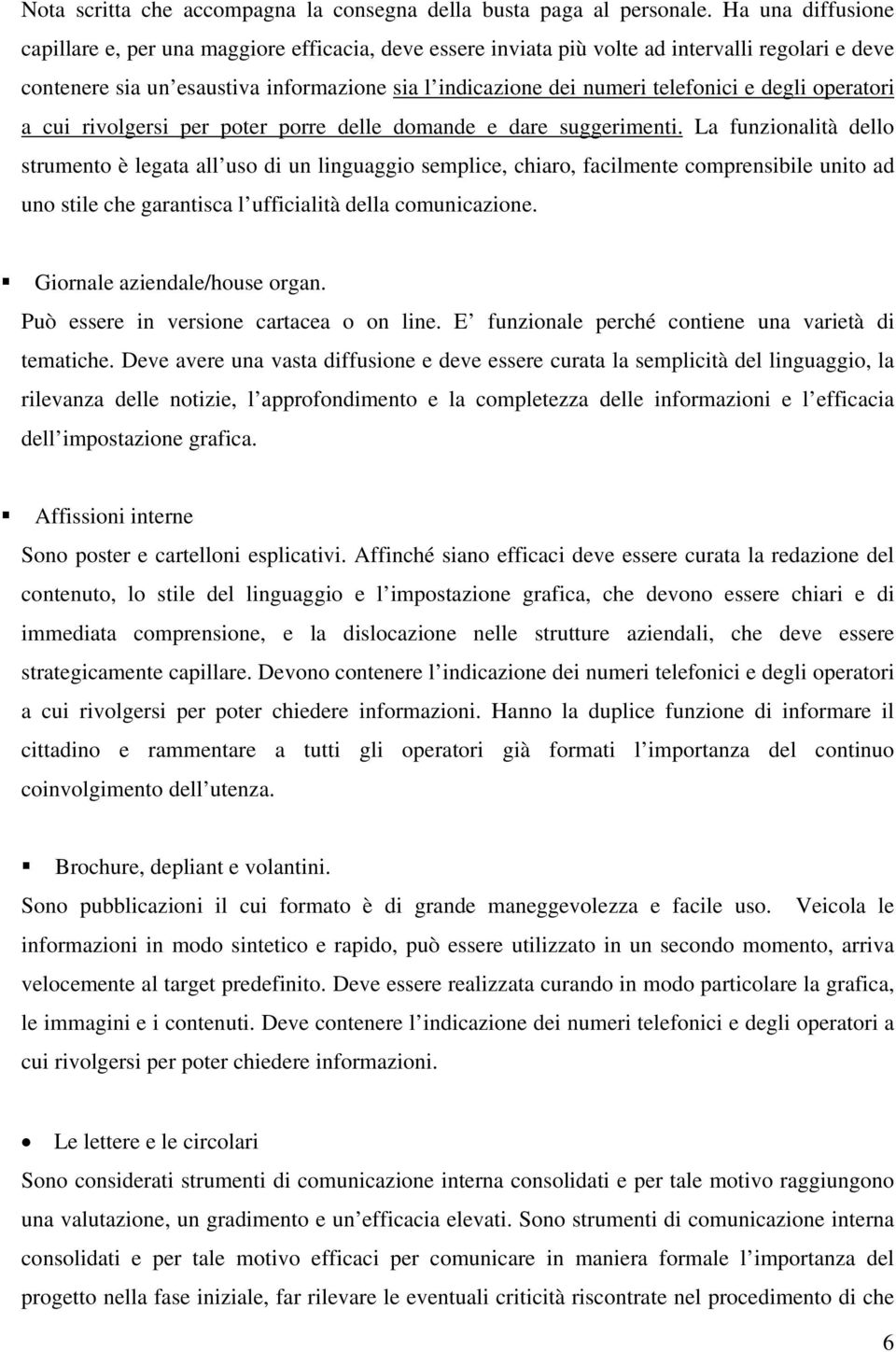 e degli operatori a cui rivolgersi per poter porre delle domande e dare suggerimenti.