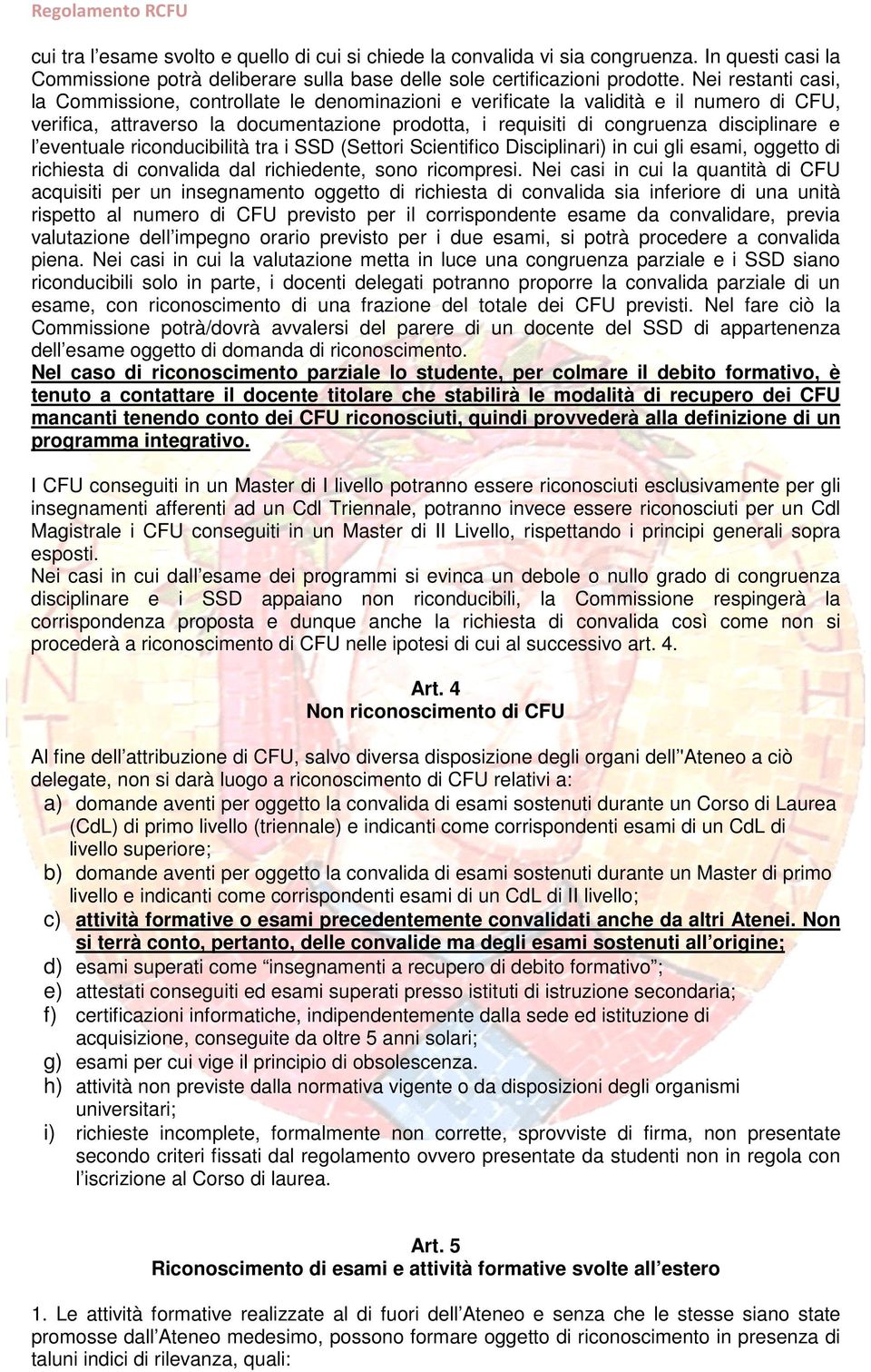 l eventuale riconducibilità tra i SSD (Settori Scientifico Disciplinari) in cui gli esami, oggetto di richiesta di convalida dal richiedente, sono ricompresi.