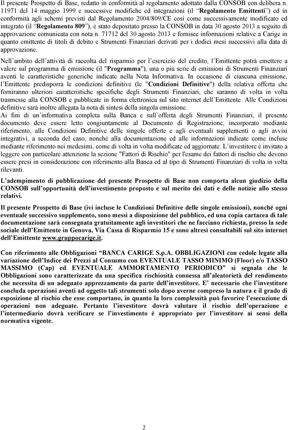 integrato (il Regolamento 809 ), è stato depositato presso la CONSOB in data 30 agosto 2013 a seguito di approvazione comunicata con nota n.