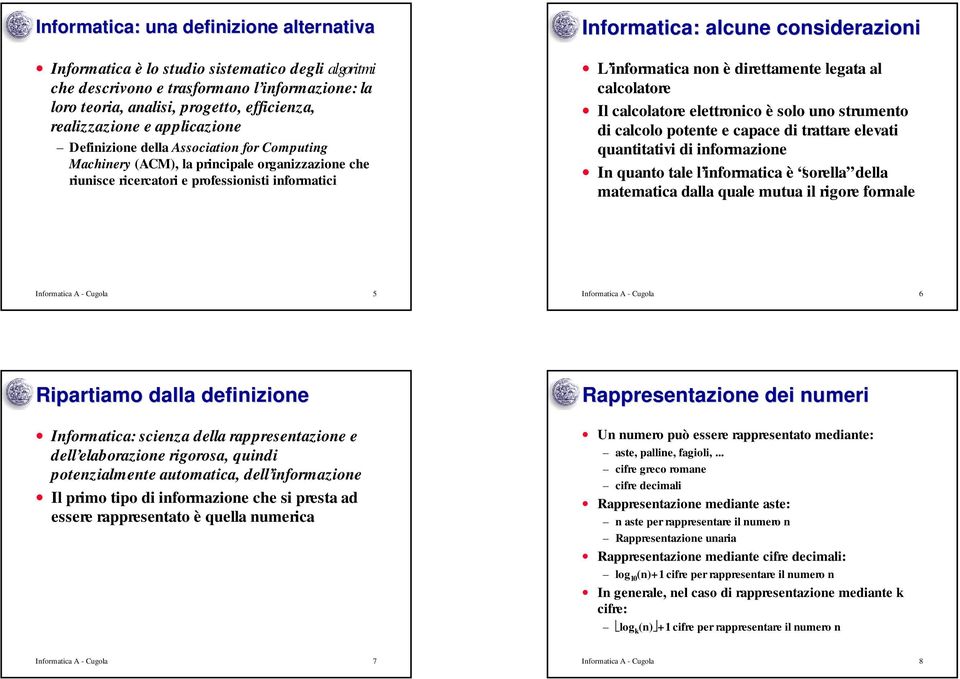 informatica non è direttamente legata al calcolatore Il calcolatore elettronico è solo uno strumento di calcolo potente e capace di trattare elevati quantitativi di informazione In quanto tale l