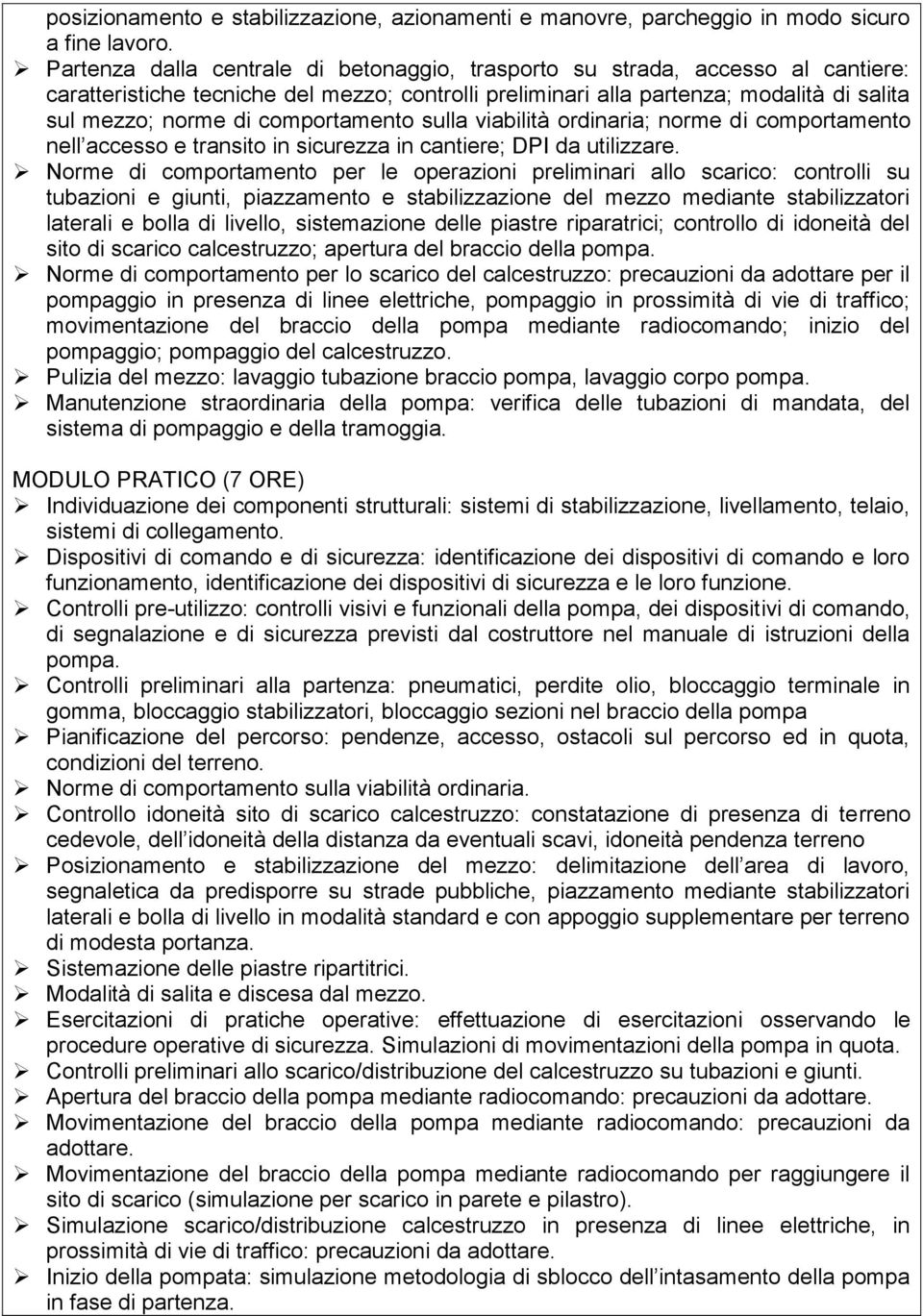 comportamento sulla viabilità ordinaria; norme di comportamento nell accesso e transito in sicurezza in cantiere; DPI da utilizzare.