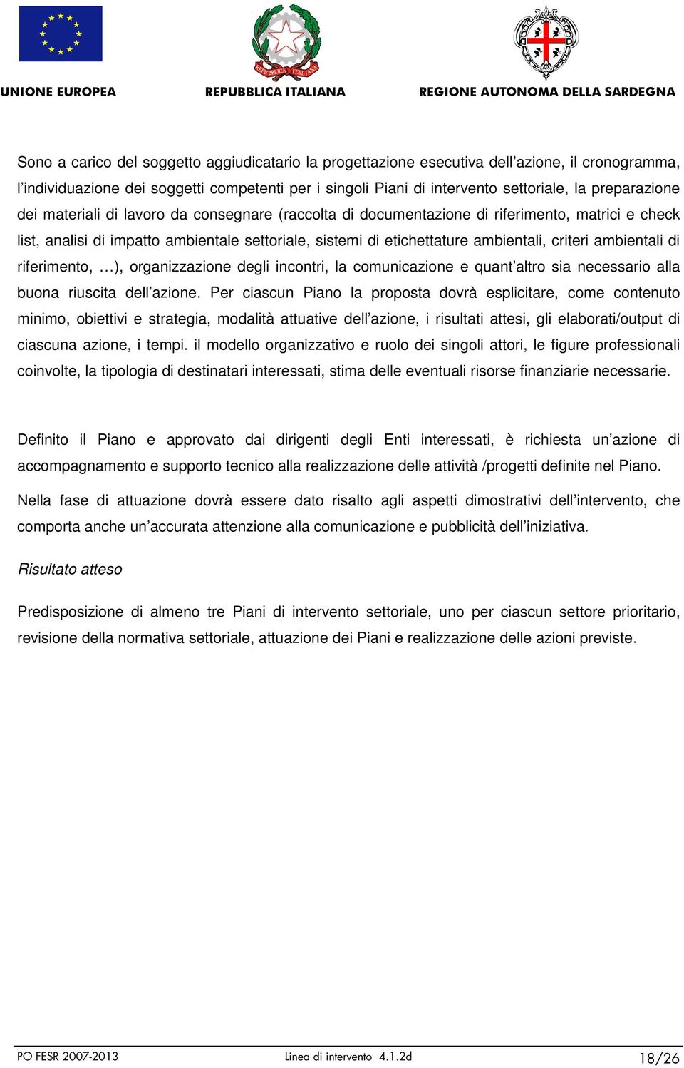 criteri ambientali di riferimento, ), organizzazione degli incontri, la comunicazione e quant altro sia necessario alla buona riuscita dell azione.