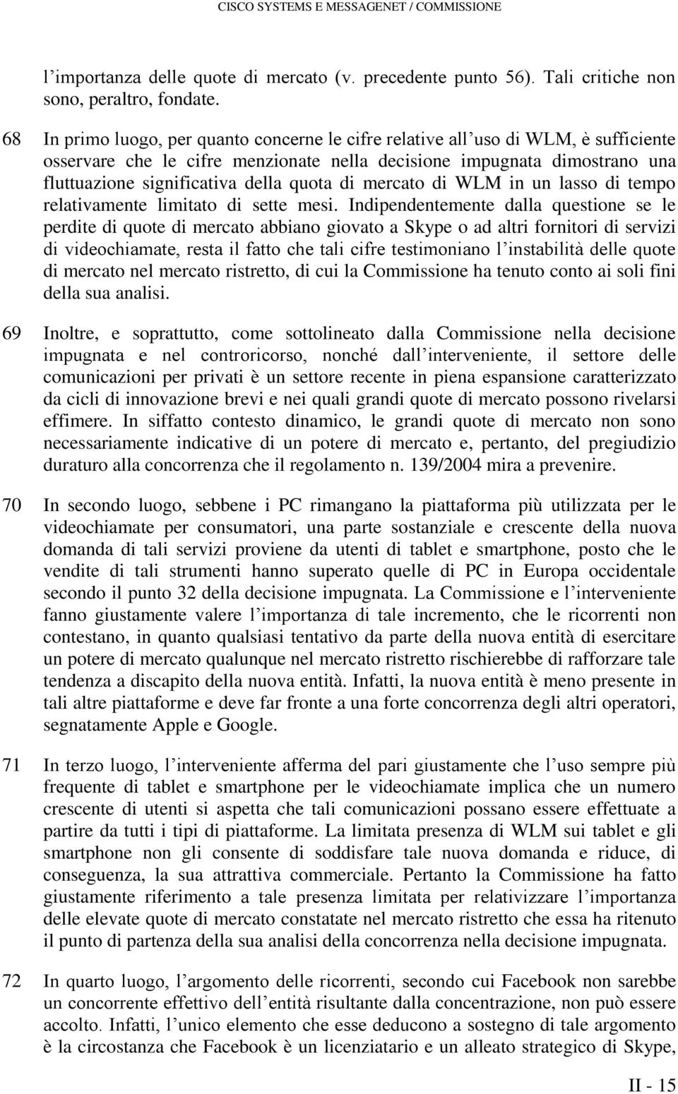 quota di mercato di WLM in un lasso di tempo relativamente limitato di sette mesi.