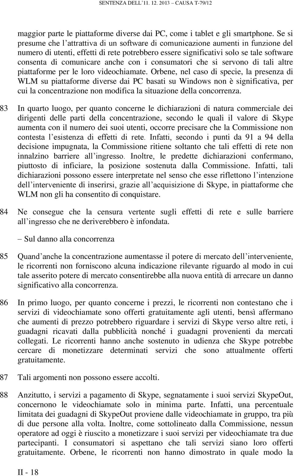 anche con i consumatori che si servono di tali altre piattaforme per le loro videochiamate.