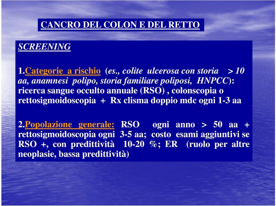 annuale (RSO), colonscopia o rettosigmoidoscopia + Rx clisma doppio mdc ogni 1-3 aa 2.