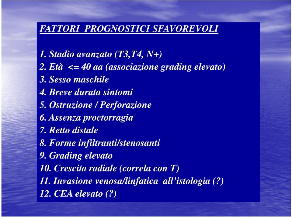 Ostruzione / Perforazione 6. Assenza proctorragia 7. Retto distale 8.