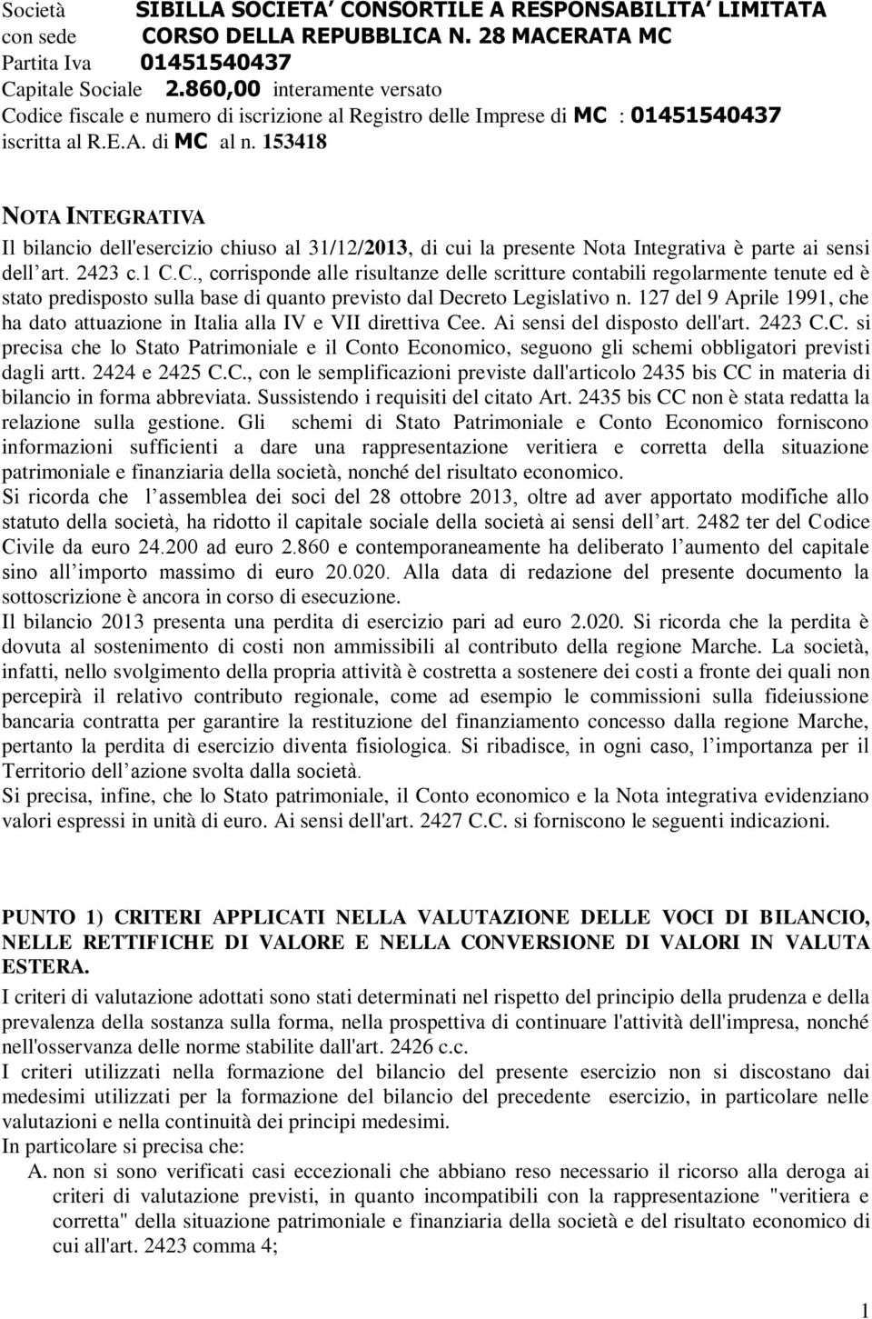 153418 NOTA INTEGRATIVA Il bilancio dell'esercizio chiuso al 31/12/2013, di cui la presente Nota Integrativa è parte ai sensi dell art. 2423 c.1 C.