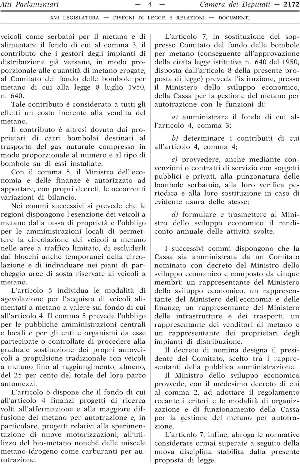 Tale contributo è considerato a tutti gli effetti un costo inerente alla vendita del metano.