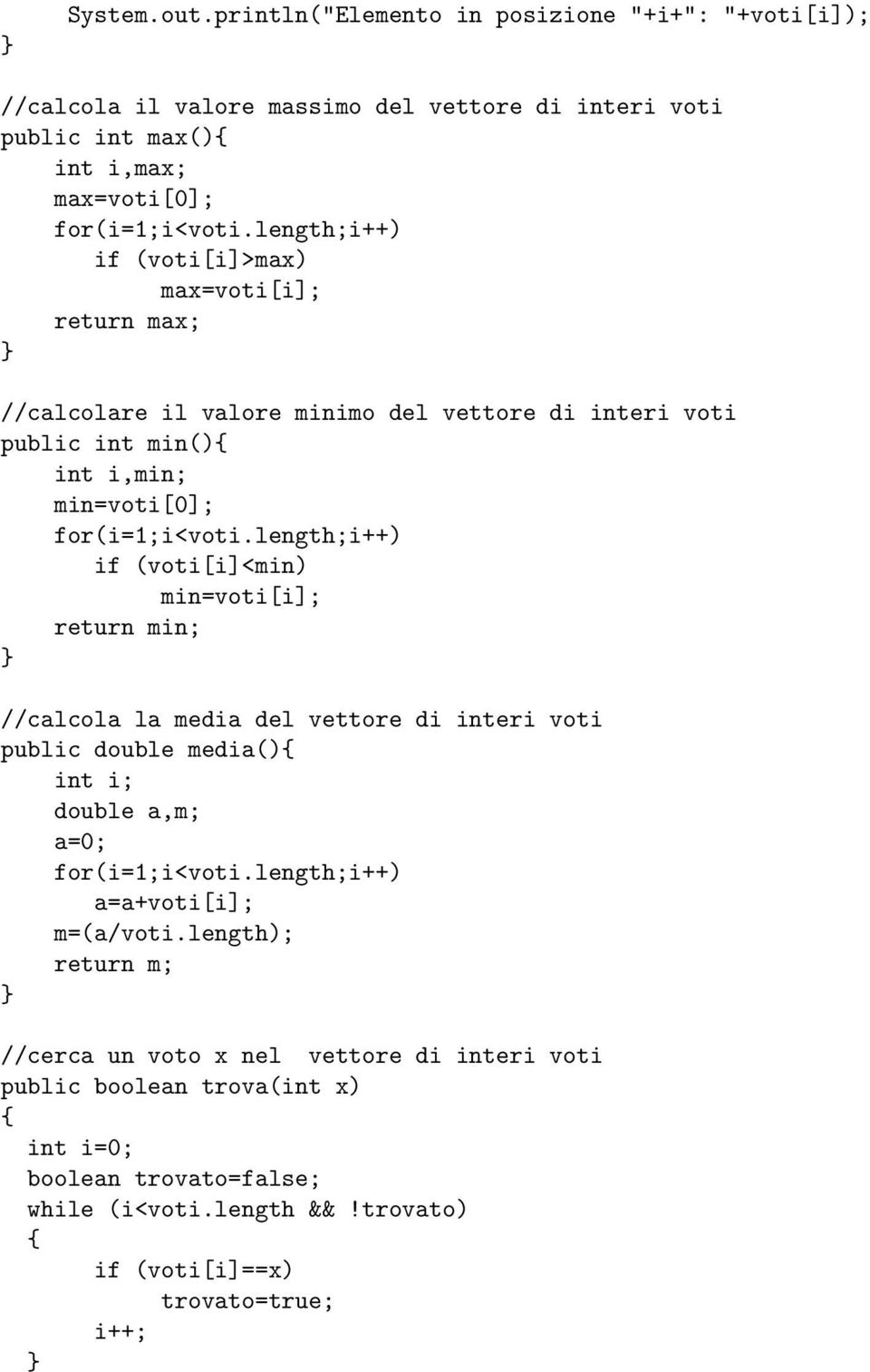 length;i++) if (voti[i]<min) min=voti[i]; return min; //calcola la media del vettore di interi voti public double media() int i; double a,m; a=0; for(i=1;i<voti.