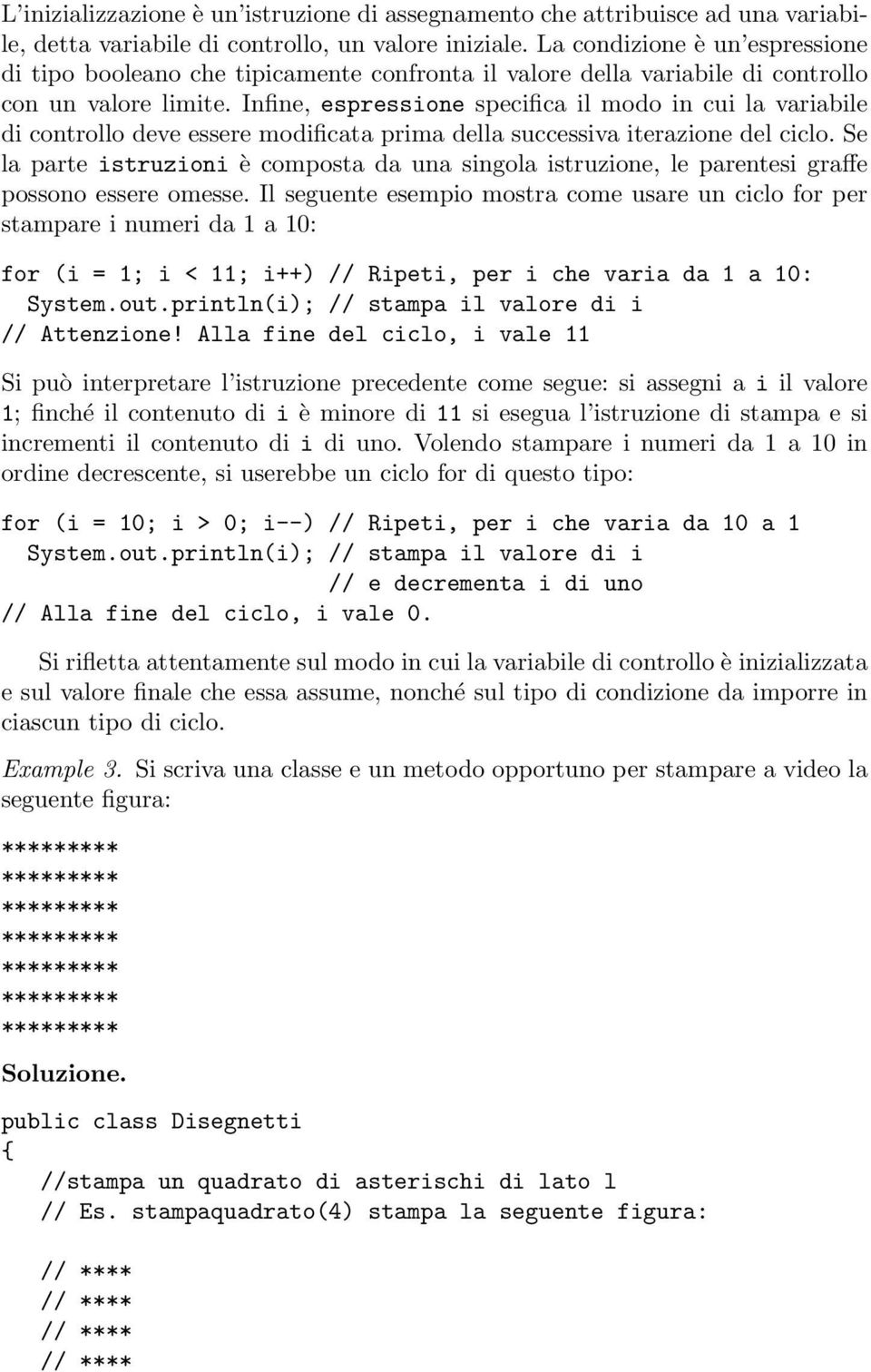 Infine, espressione specifica il modo in cui la variabile di controllo deve essere modificata prima della successiva iterazione del ciclo.