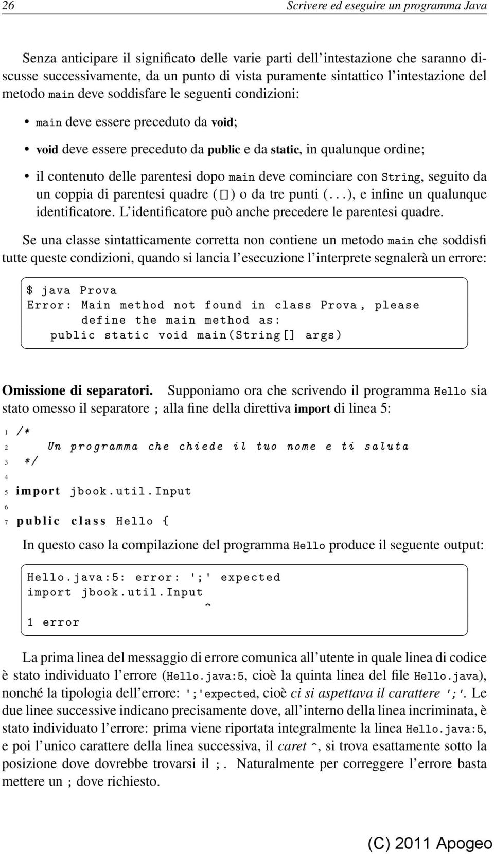 parentesi dopo main deve cominciare con String, seguito da un coppia di parentesi quadre ([]) o da tre punti (...), e infine un qualunque identificatore.