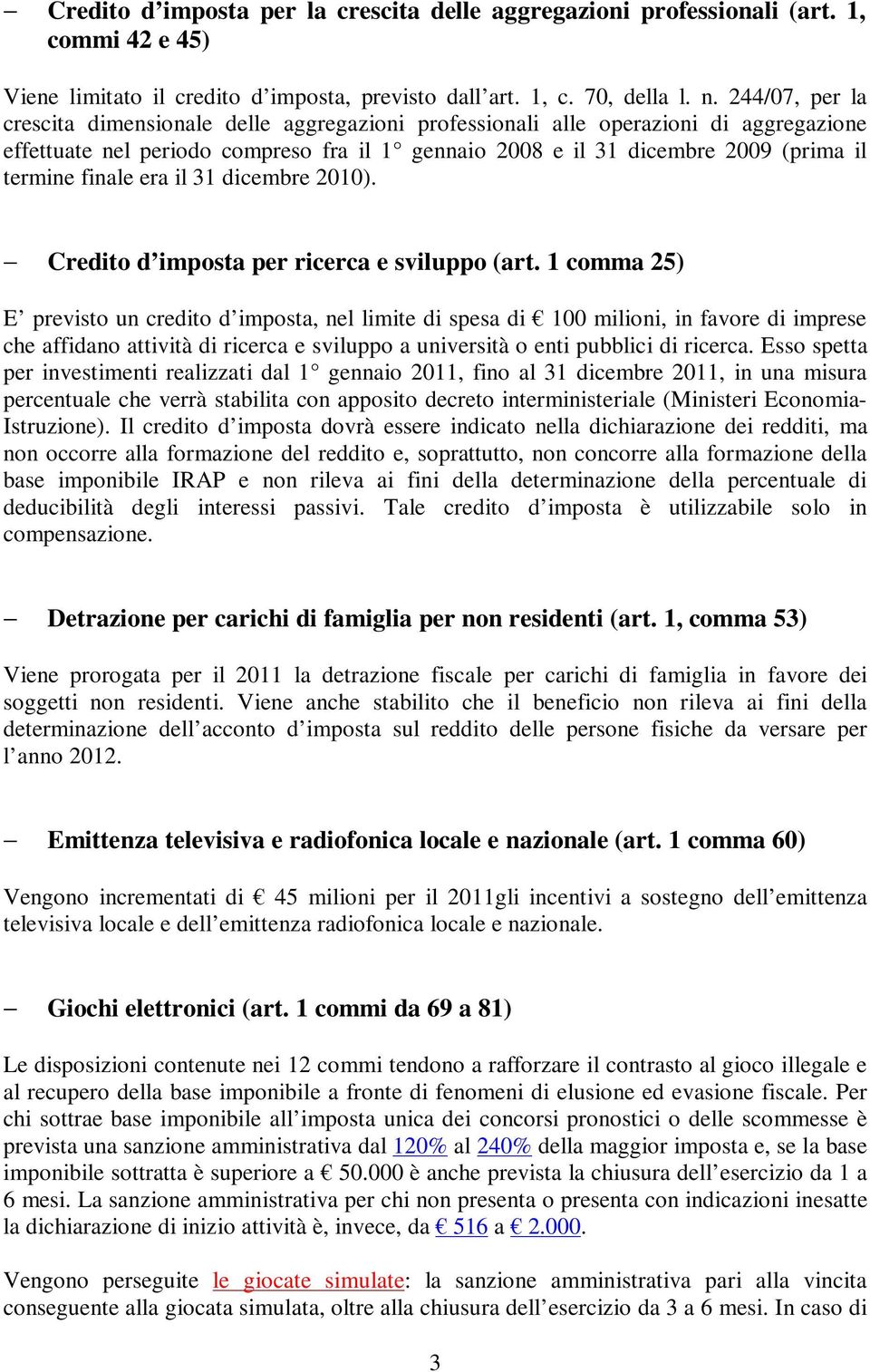 finale era il 31 dicembre 2010). Credito d imposta per ricerca e sviluppo (art.