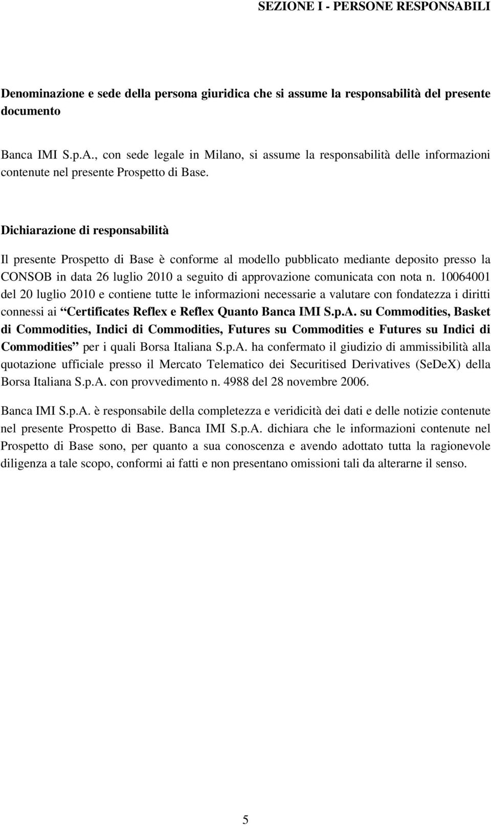 n. 10064001 del 20 luglio 2010 e contiene tutte le informazioni necessarie a valutare con fondatezza i diritti connessi ai Certificates Reflex e Reflex Quanto Banca IMI S.p.A.