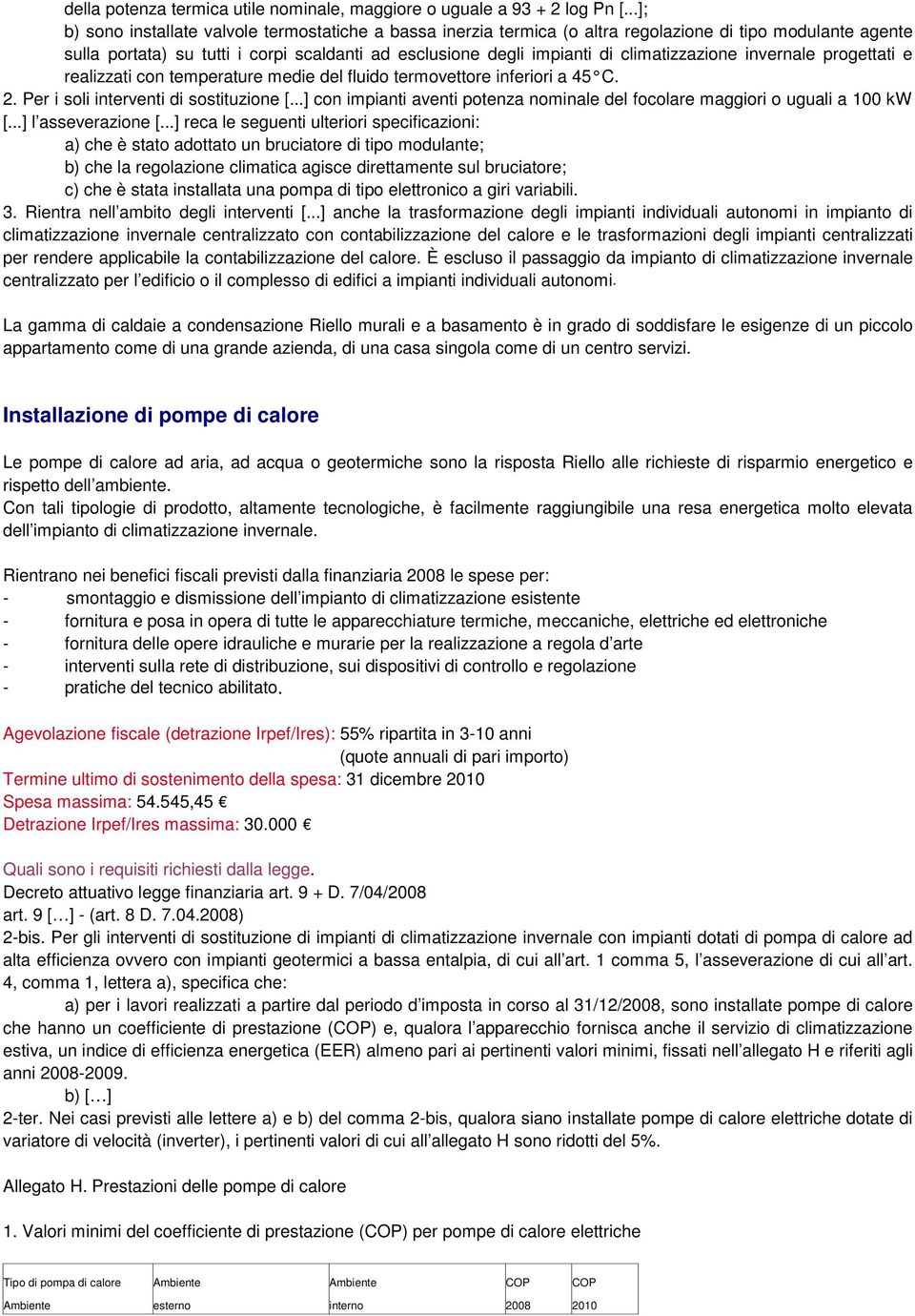 climatizzazione invernale progettati e realizzati con temperature medie del fluido termovettore inferiori a 45 C. 2. Per i soli interventi di sostituzione [.