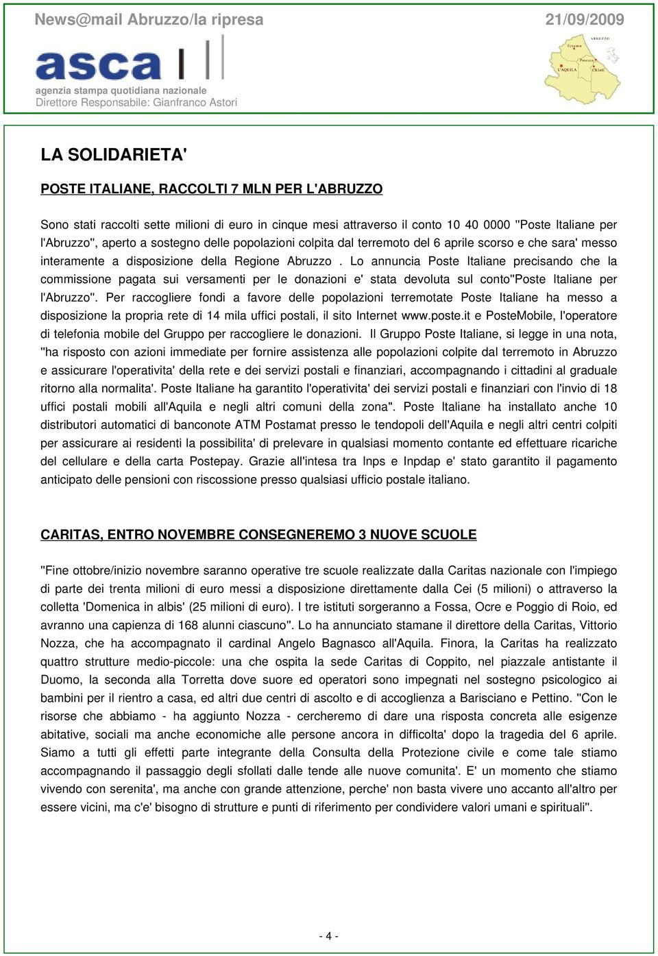 Lo annuncia Poste Italiane precisando che la commissione pagata sui versamenti per le donazioni e' stata devoluta sul conto''poste Italiane per l'abruzzo''.