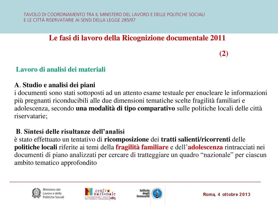 fragilità familiari e adolescenza, secondo una modalità di tipo comparativo sulle politiche locali delle città riservatarie; B.