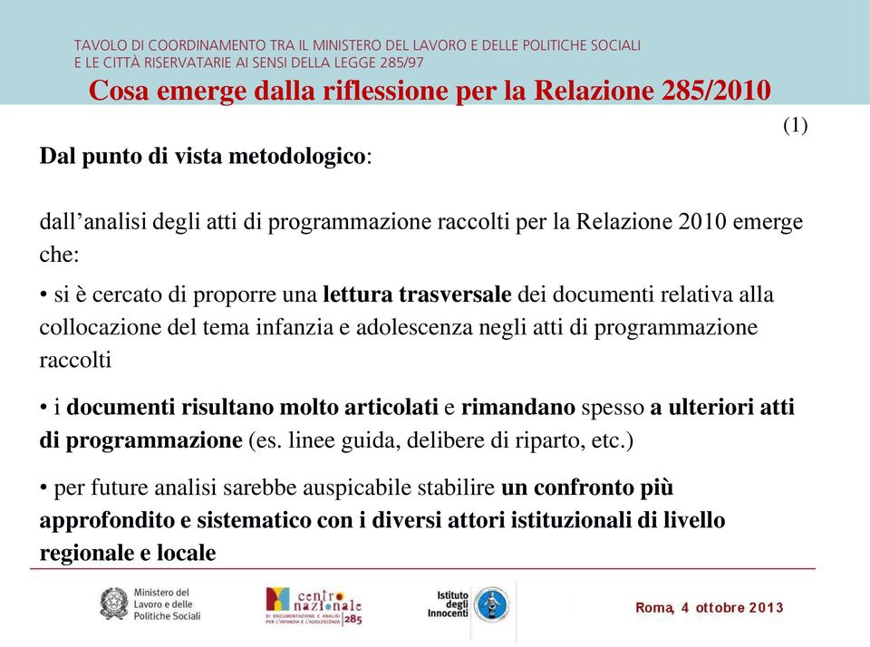 atti di programmazione raccolti i documenti risultano molto articolati e rimandano spesso a ulteriori atti di programmazione (es.