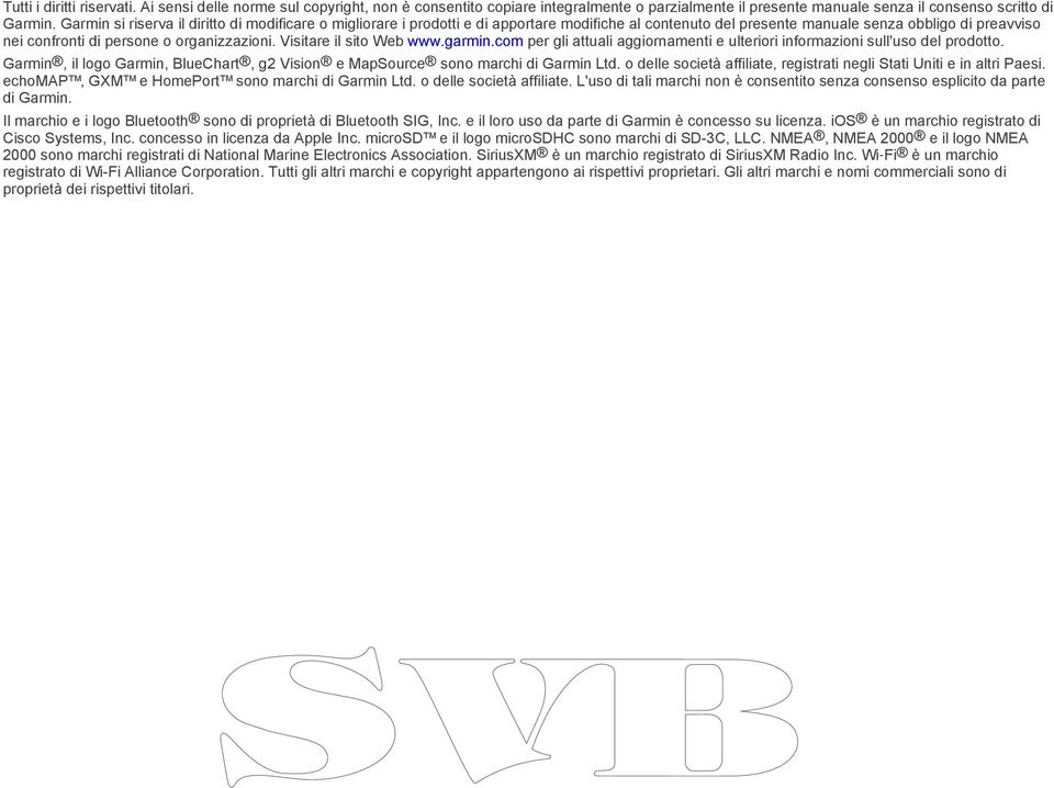 Visitare il sito Web www.garmin.com per gli attuali aggiornamenti e ulteriori informazioni sull'uso del prodotto. Garmin, il logo Garmin, BlueChart, g2 Vision e MapSource sono marchi di Garmin Ltd.