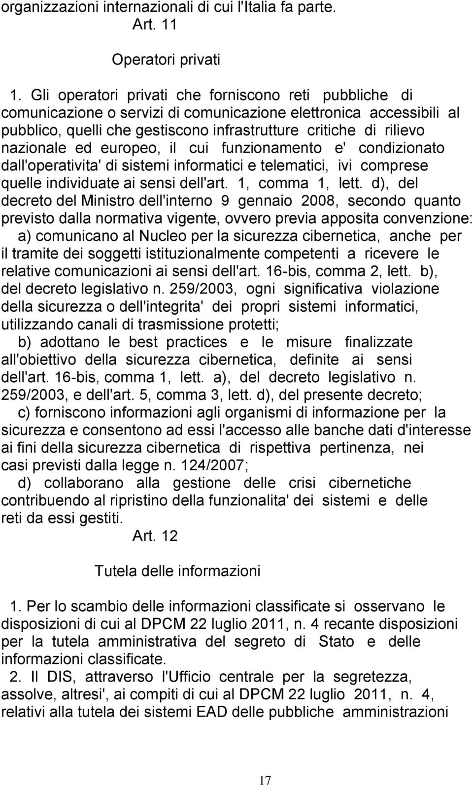 ed europeo, il cui funzionamento e' condizionato dall'operativita' di sistemi informatici e telematici, ivi comprese quelle individuate ai sensi dell'art. 1, comma 1, lett.