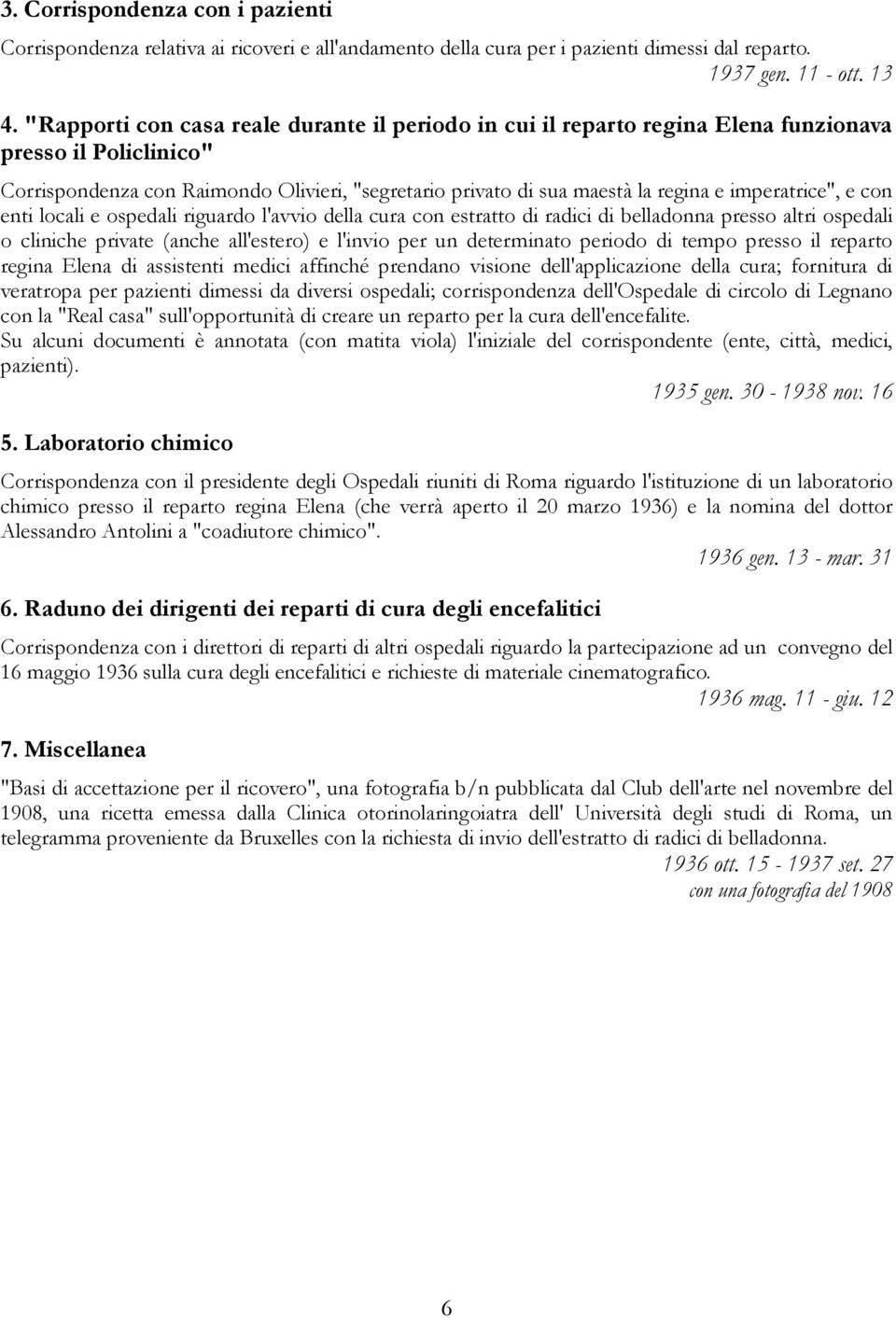 imperatrice", e con enti locali e ospedali riguardo l'avvio della cura con estratto di radici di belladonna presso altri ospedali o cliniche private (anche all'estero) e l'invio per un determinato