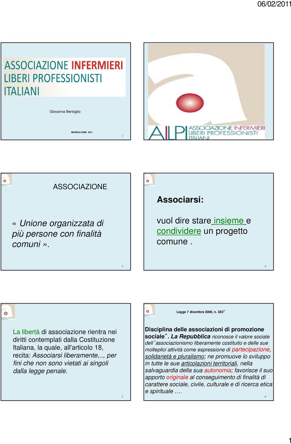 ., per fini che non sono vietati ai singoli dalla legge penale. 5 Disciplina delle associazioni di promozione sociale.