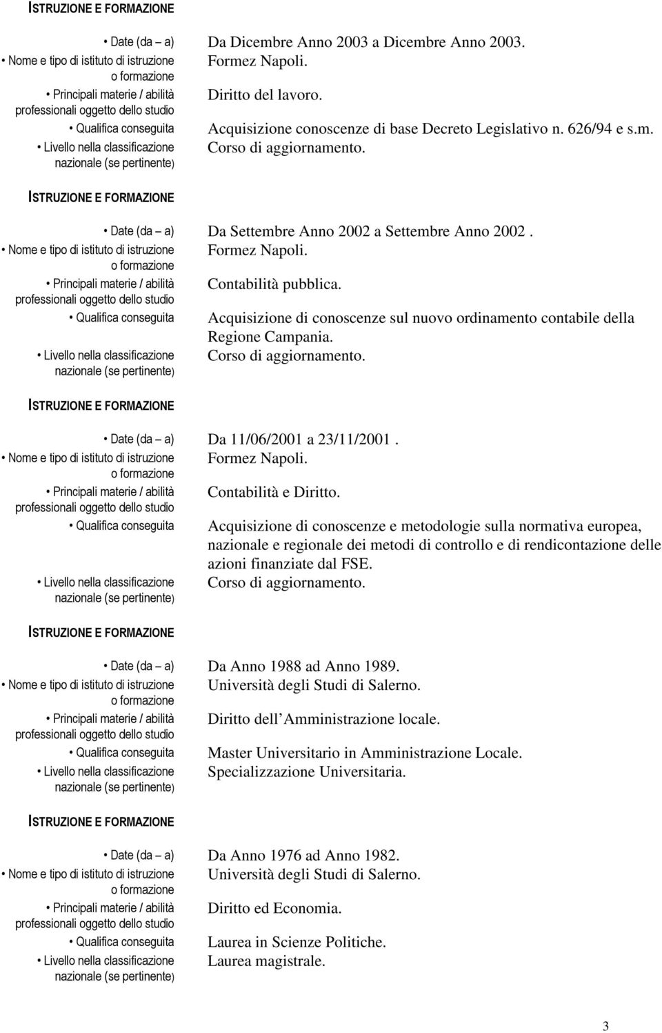 Acquisizione di conoscenze e metodologie sulla normativa europea, nazionale e regionale dei metodi di controllo e di rendicontazione delle azioni finanziate dal FSE.