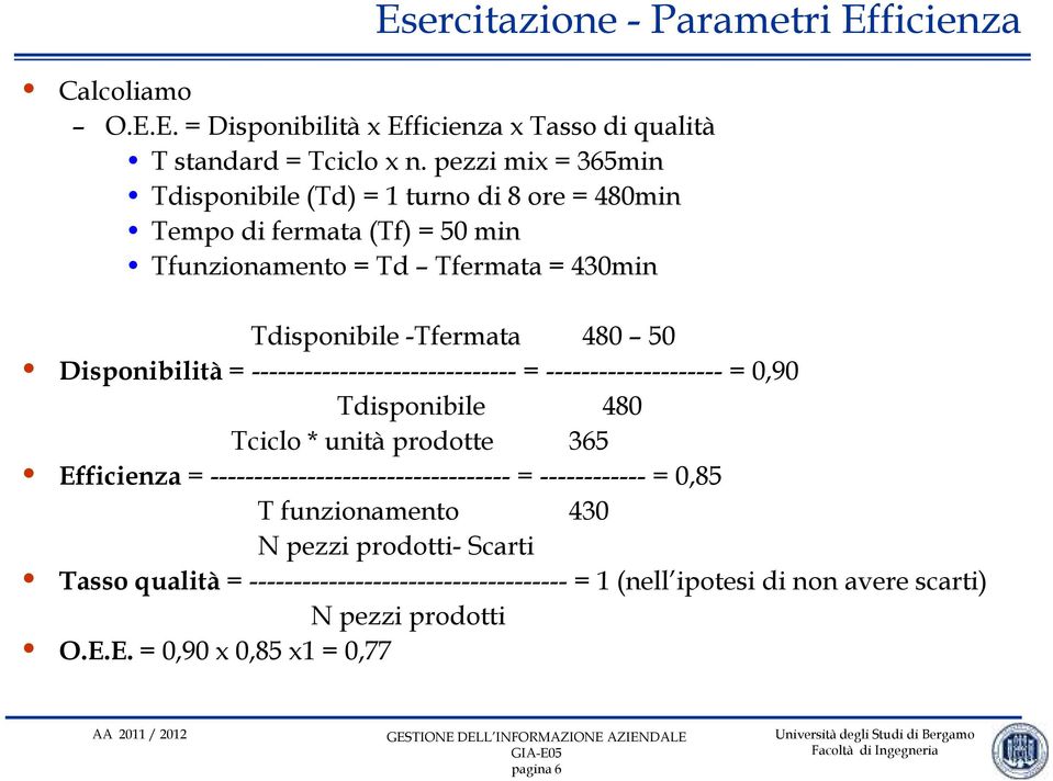 480 50 Disponibilità = ------------------------------ = -------------------- = 0,90 Tdisponibile 480 Tciclo * unità prodotte 365 Efficienza =