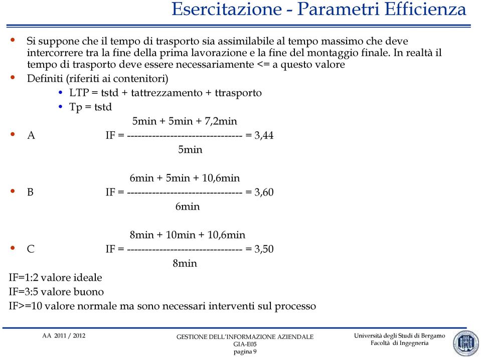 5min + 5min + 7,2min A IF = -------------------------------- = 3,44 5min 6min + 5min + 10,6min B IF = -------------------------------- = 3,60 6min 8min + 10min +