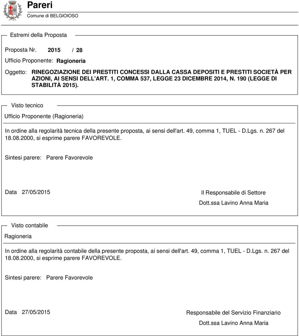 190 (LEGGE DI STABILITÀ 2015). Visto tecnico Ufficio Proponente (Ragioneria) In ordine alla regolarità tecnica della presente proposta, ai sensi dell'art. 49, comma 1, TUEL - D.Lgs. n. 267 del 18.08.