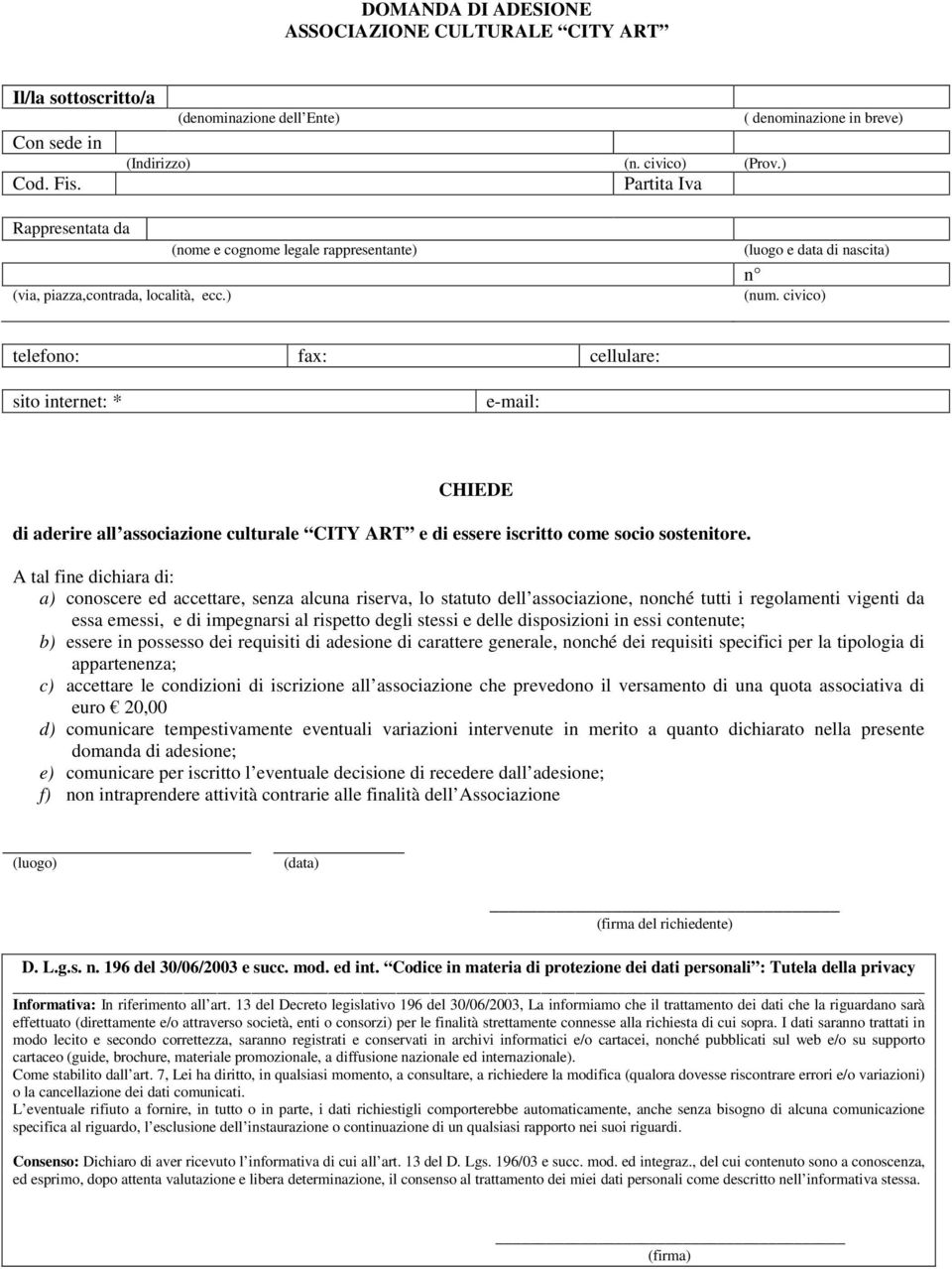 civico) telefono: fax: cellulare: sito internet: * e-mail: CHIEDE di aderire all associazione culturale CITY ART e di essere iscritto come socio sostenitore.