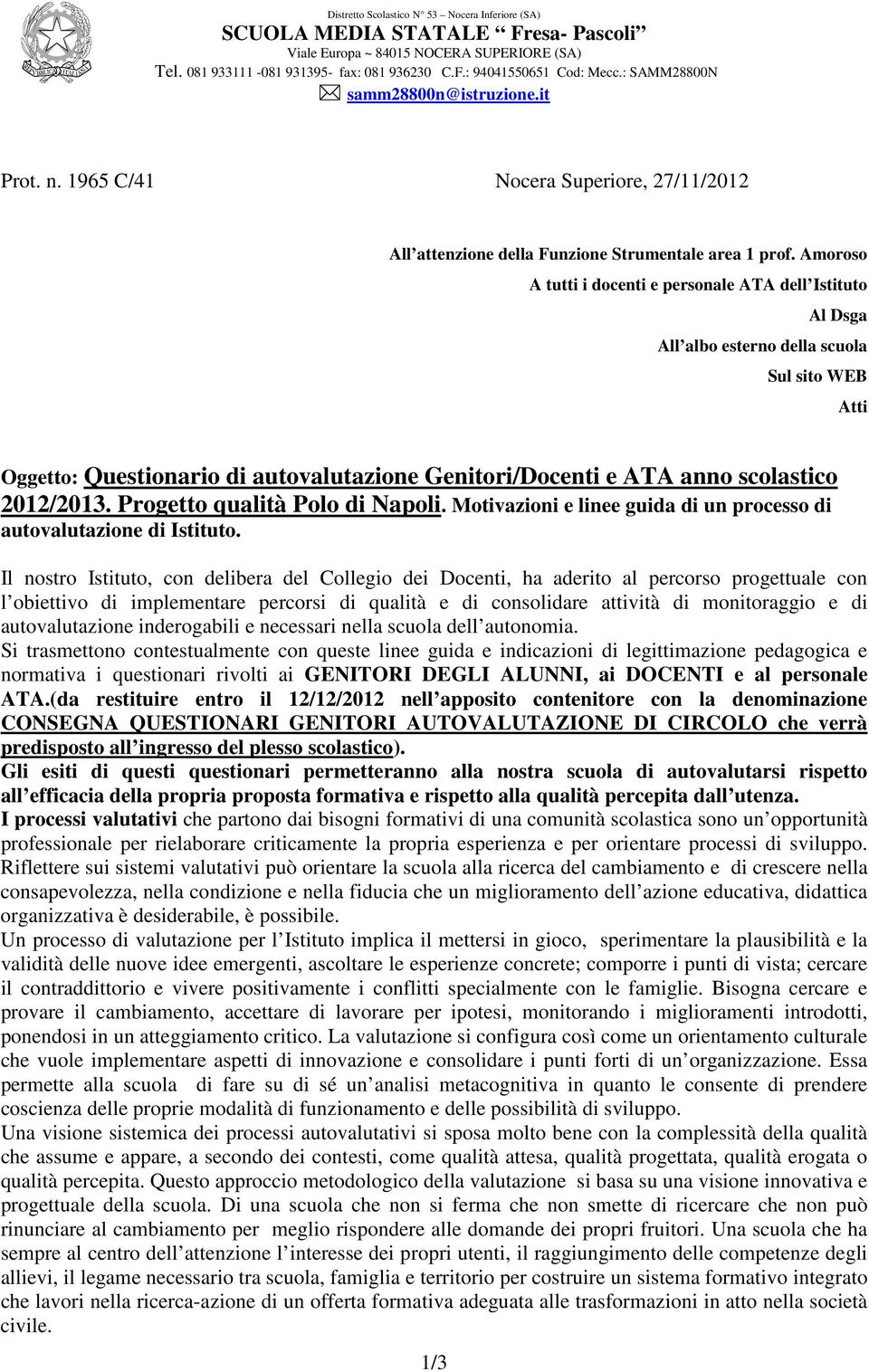 Amoroso A tutti i docenti e personale ATA dell Istituto Al Dsga All albo esterno della scuola Sul sito WEB Atti Oggetto: Questionario di autovalutazione Genitori/Docenti e ATA anno scolastico