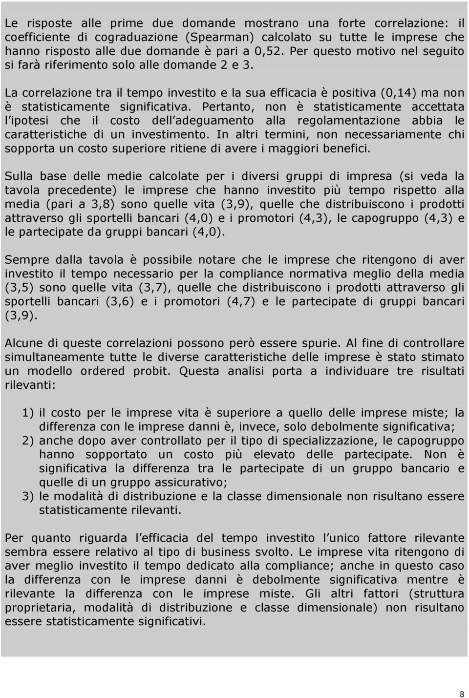 Pertanto, non è statisticamente accettata l ipotesi che il costo dell adeguamento alla regolamentazione abbia le caratteristiche di un investimento.