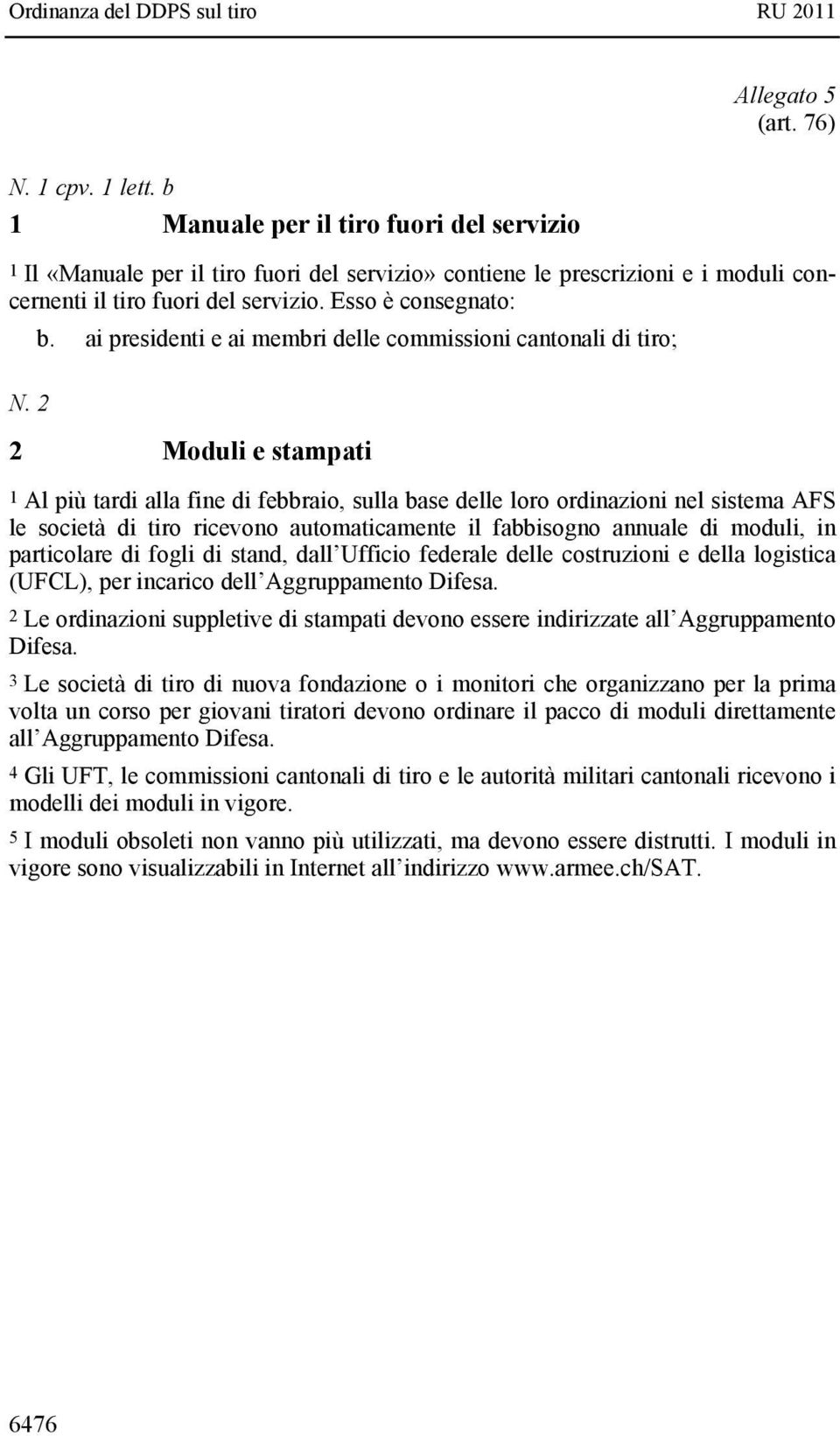 ai presidenti e ai membri delle commissioni cantonali di tiro; N.