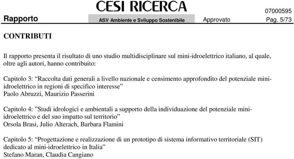 generali a livello nazionale e censimento approfondito del potenziale miniidroelettrico in regioni di specifico interesse Paolo Abruzzi, Maurizio Passerini Capitolo 4: Studi idrologici e