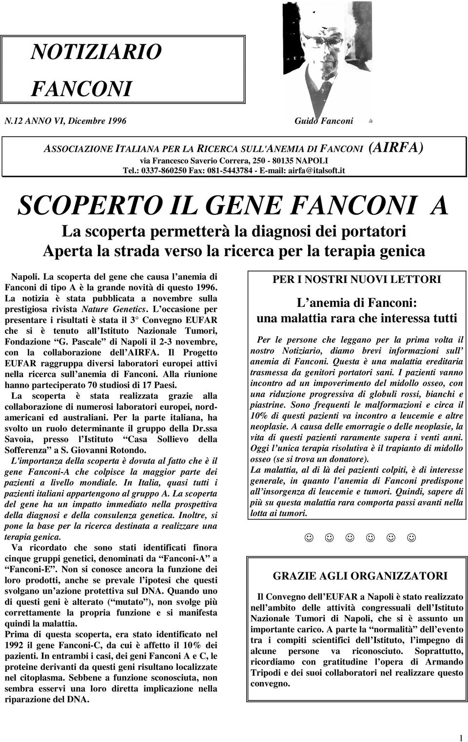 La scoperta del gene che causa l anemia di Fanconi di tipo A è la grande novità di questo 1996. La notizia è stata pubblicata a novembre sulla prestigiosa rivista Nature Genetics.