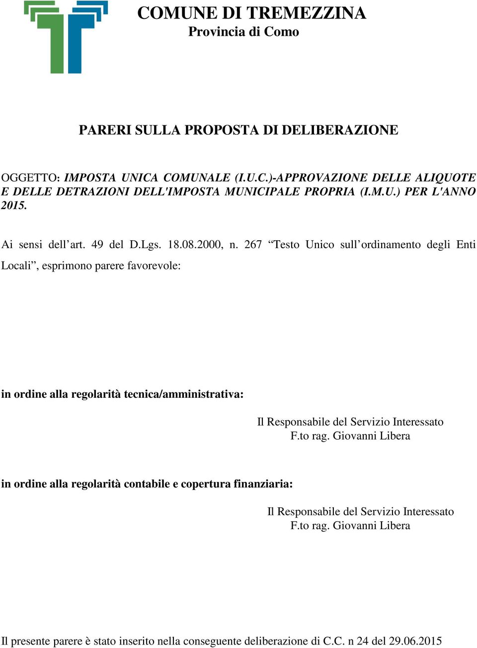 267 Testo Unico sull ordinamento degli Enti Locali, esprimono parere favorevole: in ordine alla regolarità tecnica/amministrativa: Il Responsabile del Servizio Interessato F.