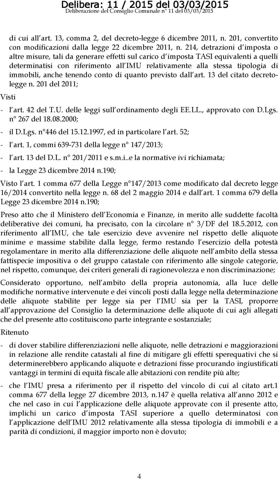 immobili, anche tenendo conto di quanto previsto dall art. 13 del citato decretolegge n. 201 del 2011; Visti - l art. 42 del T.U. delle leggi sull ordinamento degli EE.LL., approvato con D.Lgs.