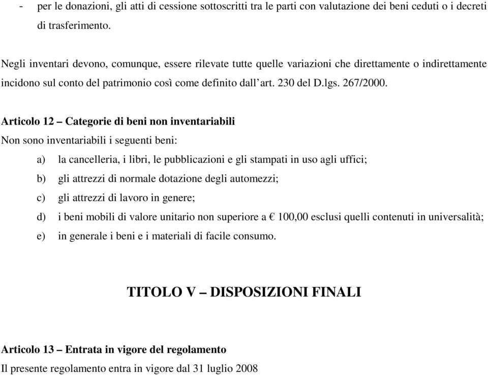 Articolo 12 Categorie di beni non inventariabili Non sono inventariabili i seguenti beni: a) la cancelleria, i libri, le pubblicazioni e gli stampati in uso agli uffici; b) gli attrezzi di normale