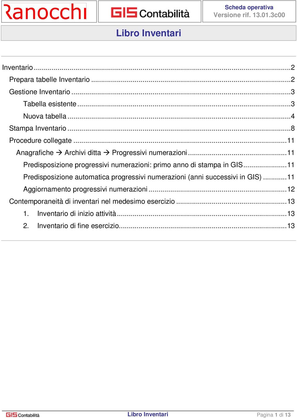 .. 11 Predisposizione progressivi numerazioni: primo anno di stampa in GIS.