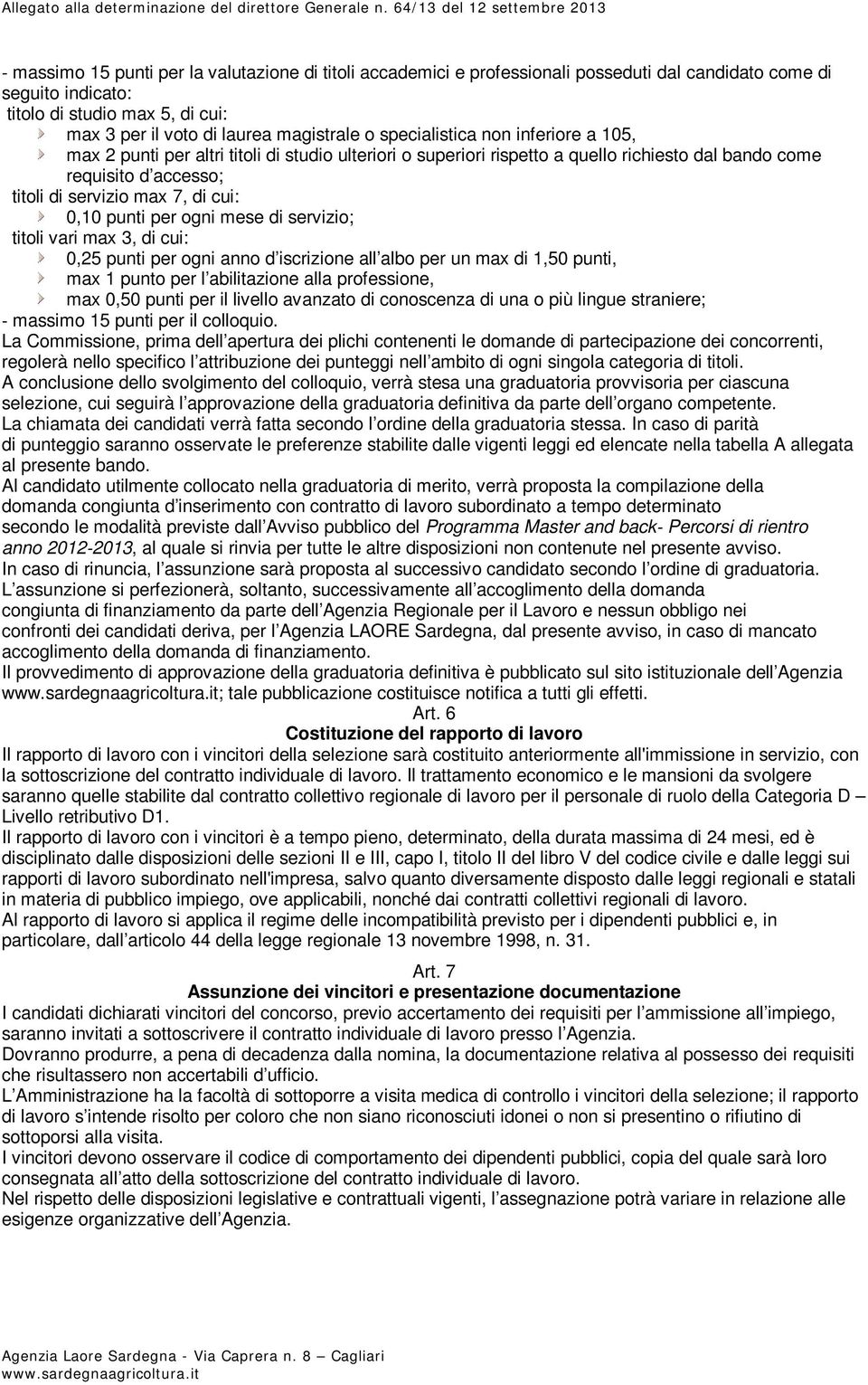 punti per ogni mese di servizio; titoli vari max 3, di cui: 0,25 punti per ogni anno d iscrizione all albo per un max di 1,50 punti, max 1 punto per l abilitazione alla professione, max 0,50 punti