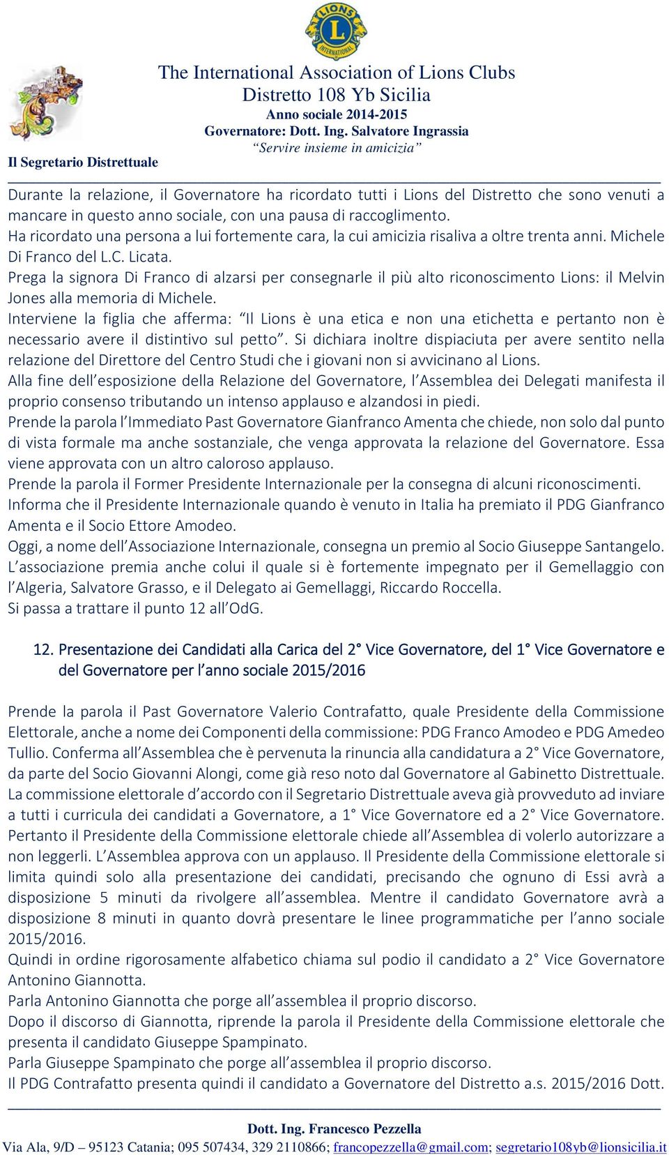 Prega la signora Di Franco di alzarsi per consegnarle il più alto riconoscimento Lions: il Melvin Jones alla memoria di Michele.