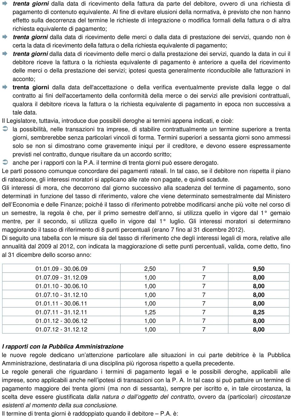 equivalente di pagamento; trenta giorni dalla data di ricevimento delle merci o dalla data di prestazione dei servizi, quando non è certa la data di ricevimento della fattura o della richiesta