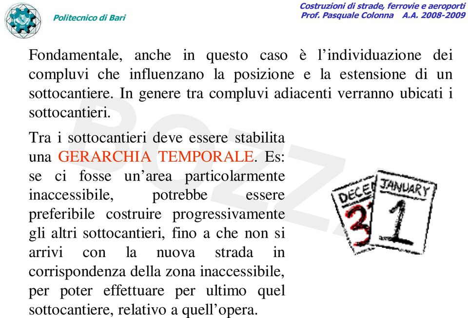 Es: se ci fosse un area particolarmente inaccessibile, potrebbe essere preferibile costruire progressivamente gli altri sottocantieri, fino a