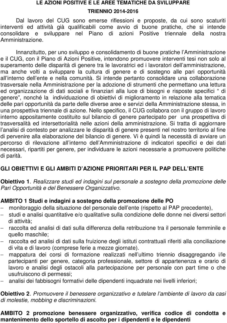 Innanzitutto, per uno sviluppo e consolidamento di buone pratiche l Amministrazione e il CUG, con il Piano di Azioni Positive, intendono promuovere interventi tesi non solo al superamento delle