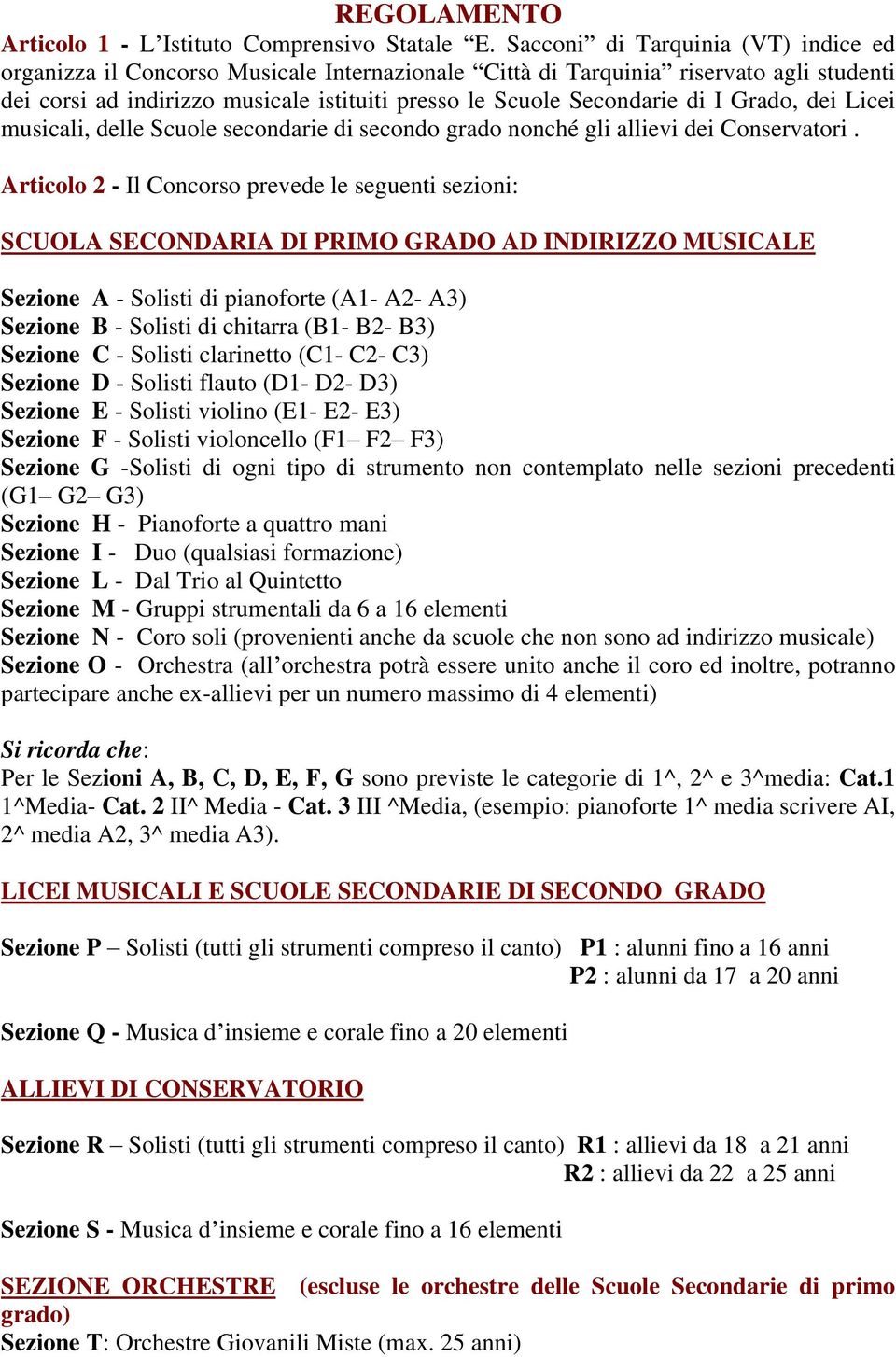 Grado, dei Licei musicali, delle Scuole secondarie di secondo grado nonché gli allievi dei Conservatori.