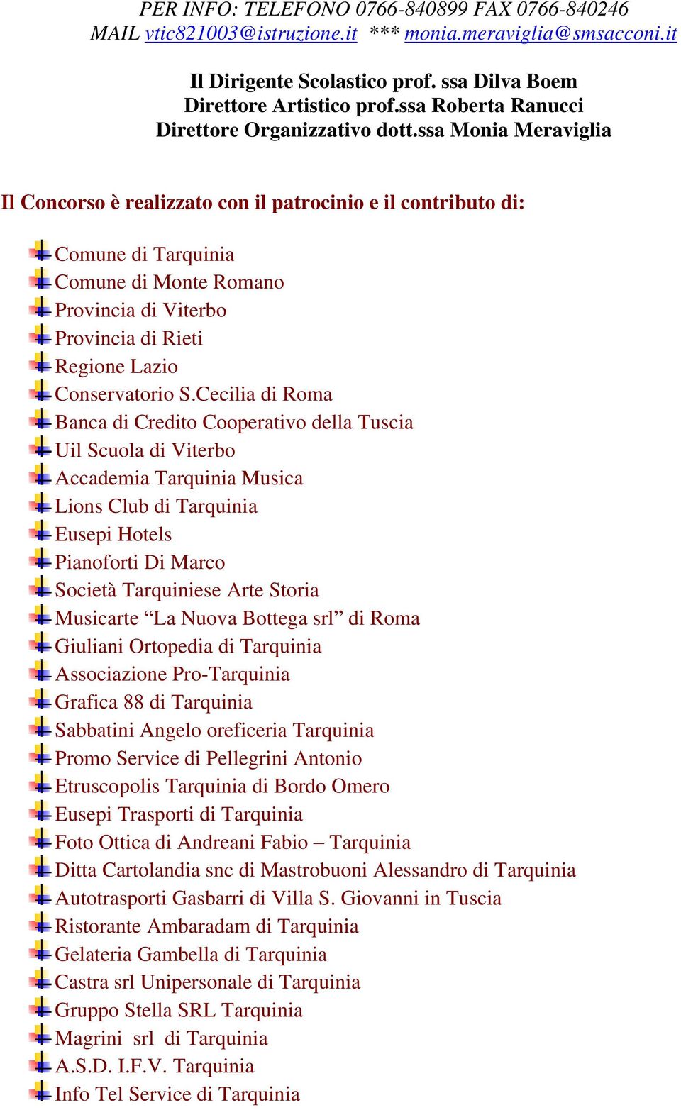 ssa Monia Meraviglia Il Concorso è realizzato con il patrocinio e il contributo di: Comune di Tarquinia Comune di Monte Romano Provincia di Viterbo Provincia di Rieti Regione Lazio Conservatorio S.