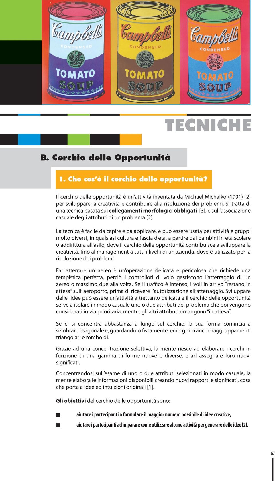 Si tratta di una tecnica basata sui collegamenti morfologici obbligati [3], e sull associazione casuale degli attributi di un problema [2].